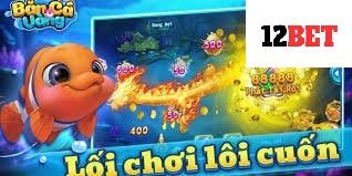 Hãy tải ngay ứng dụng 12bet và khám phá thế giới giải trí thú vị của Bắn Cá Vàng!